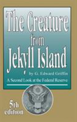 The creature from Jekyll Island : a second look at the Federal Reserve