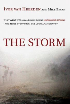 The storm : what went wrong and why during hurricane Katrina : the inside story from one Louisiana scientist
