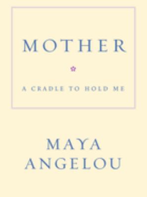 Mother : a cradle to hold me