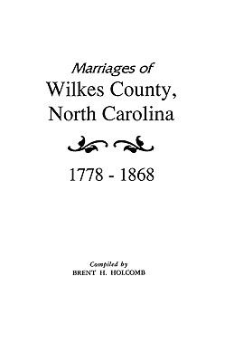 Marriages of Wilkes County, North Carolina, 1778-1868