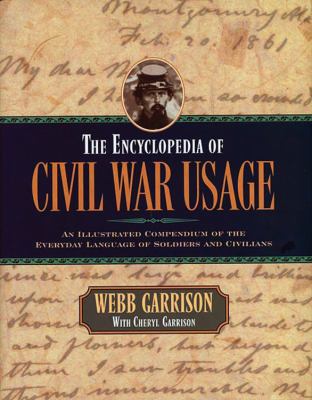 The encyclopedia of civil war usage : an illustrated compendium of the everyday language of soldiers and civilians