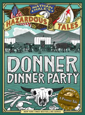 Nathan Hale's hazardous tales. Vol. 3, Donner dinner party