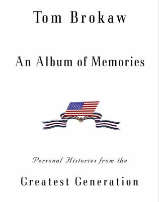 An album of memories : personal histories from The greatest generation