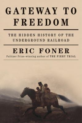 Gateway to freedom : the hidden history of the underground railroad