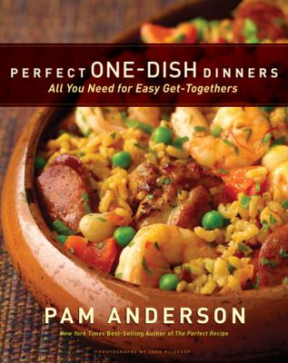 Perfect one-dish dinners : all you need for easy get-togethers