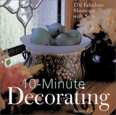 10-minute decorating : 176 fabulous shortcuts with style