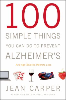 100 simple things you can do to prevent Alzheimer's and age-related memory loss