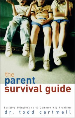 The parent survival guide : positive solutions to 40 common kid problems