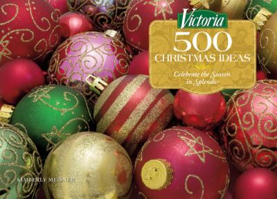 Victoria, 500 Christmas ideas : celebrate the season in splendor