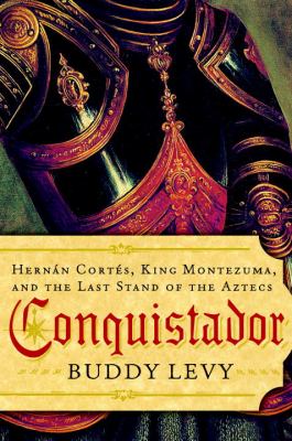 Conquistador : Hernn Cortés, King Montezuma, and the last stand of the Aztecs