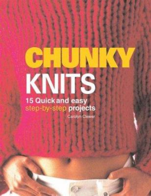 Chunky knits : 14 quick and easy step-by-step projects