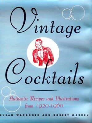 Vintage cocktails : authentic recipes and illustrations from 1920-1960