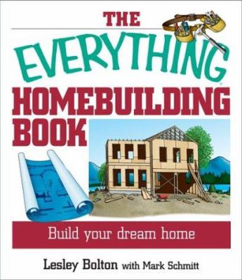 The everything homebuilding book : build your dream home