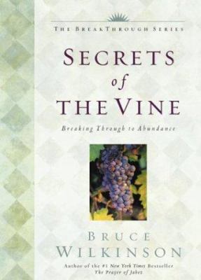 Secrets of the vine : breaking through to abundance
