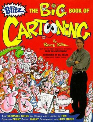 The big book of cartooning : the ultimate guide to hours and hours of fun creating funny faces, wacky creatures, and lots more!