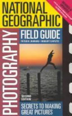 National Geographic photography field guide : secrets to making great pictures
