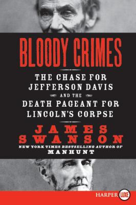 Bloody crimes : the chase for Jefferson Davis and the death pageant for Lincoln's corpse