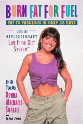 Burn fat for fuel : fat to fabulous in only 28 days, using my revolutionary Live it or diet system