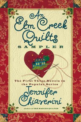 An Elm Creek quilts sampler: the first three novels in the popular series