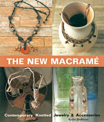 The new macramé : contemporary knotted jewelry and accessories