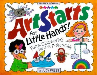 ArtStarts for little hands! : fun & discoveries for 3- to 7-year olds