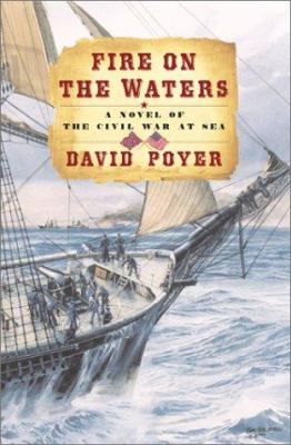 Fire on the waters: a novel of the civil war at sea