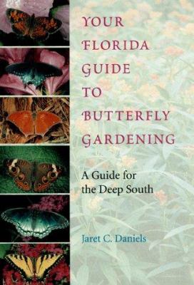 Your Florida guide to butterfly gardening : a guide for the Deep South