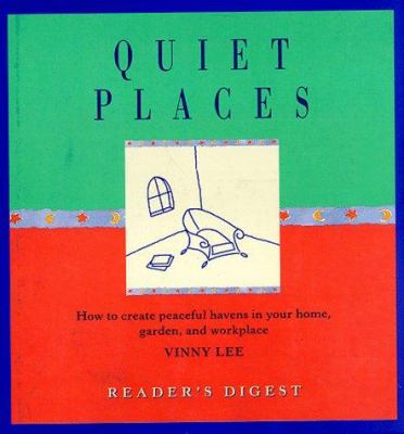 Quiet places : how to create peaceful havens in your home, garden, and workplace