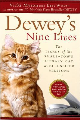Dewey's nine lives : the legacy of the small-town library cat who inspired millions