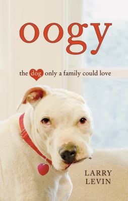 Oogy : the dog only a family could love