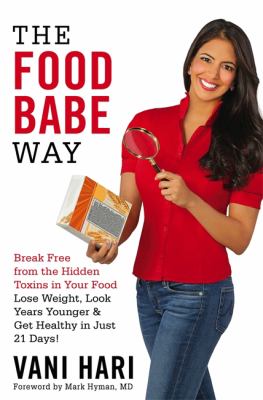 The food babe way : break free from the hidden toxins in your food and lose weight, look years younger, and get healthy in just 21 days!