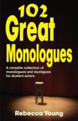 102 great monologues : a versatile collection of monologues and duologues for student actors