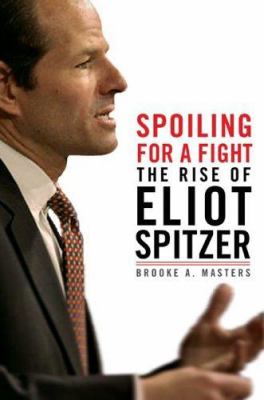 Spoiling for a fight : the rise of Eliot Spitzer