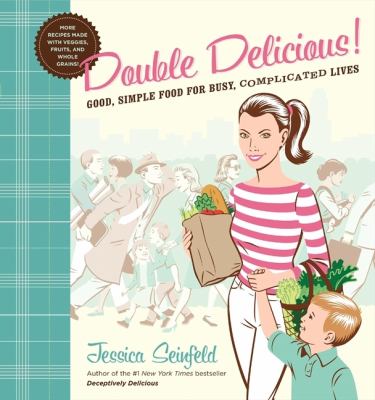 Double delicious! : good, simple food for busy, complicated lives