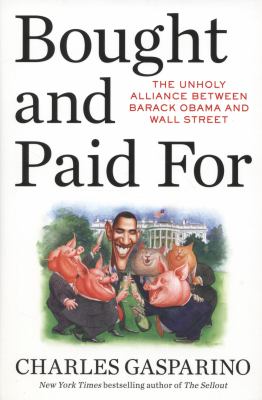 Bought and paid for : the unholy alliance between Barack Obama and Wall Street