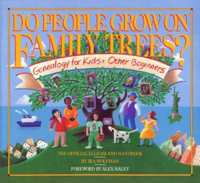 Do people grow on family trees? : genealogy for kids & other beginners : the official Ellis Island handbook