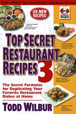 Top secret restaurant recipes 3 : the secret formulas for duplicating your favorite restaurant dishes at home