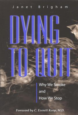 Dying to quit : why we smoke and how we stop