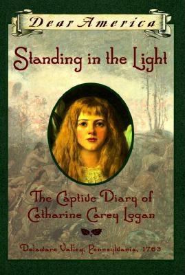 Standing in the Light: the captive diary of Catharine Carey Logan