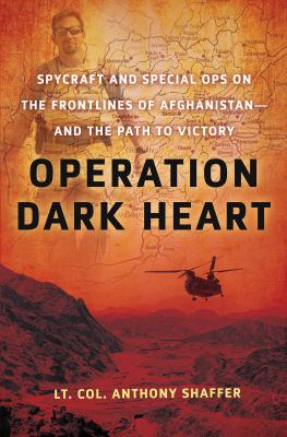 Operation dark heart : spycraft and special ops on the frontlines of Afghanistan-- and the path to victory