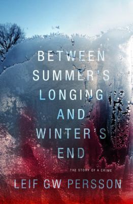 Between summer's longing and winter's end : the story of a crime