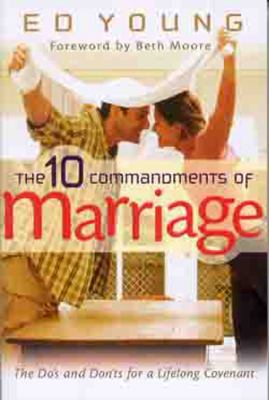 The 10 commandments of marriage : the do's and don'ts for a lifelong covenant