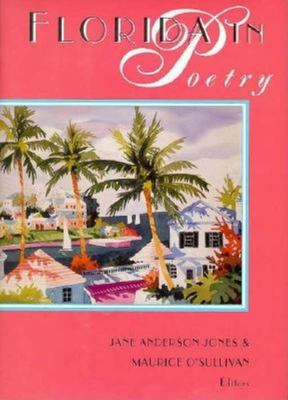 Florida In Poetry: a history of the imagination / : edited by Jane Anderson Jones and Maurice J. O'Sullivan.