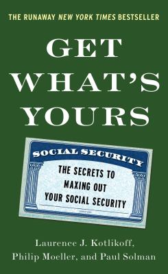 Get what's yours : the secrets to maxing out your social security