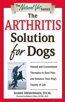 The arthritis solution for dogs : natural and conventional therapies to ease pain and enhance your dog's quality of life