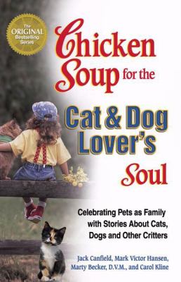 Chicken soup for the cat & dog lover's soul : celebrating pets as family with stories about cats, dogs, and other critters