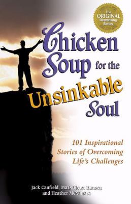 Chicken soup for the unsinkable soul : 101 inspirational stories of overcoming life's challenges