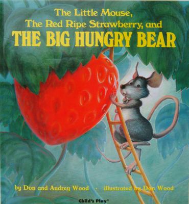 The little mouse, the red ripe strawberry, and the big hungry bear