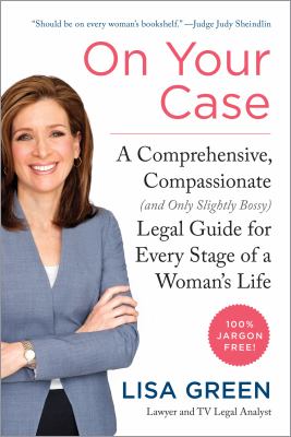 On your case : a comprehensive, compassionate (and only slightly bossy) legal guide for every stage of a woman's life