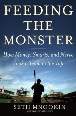 Feeding the monster : how money, smarts, and nerve took a team to the top